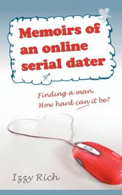 Cover for Izzy Rich · Memoirs of an Online Serial Dater: Finding a Man. How Hard Can It Be? (Paperback Book) (2009)