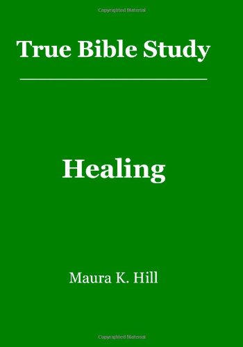 Cover for Maura K. Hill · True Bible Study - Healing (Paperback Book) (2008)