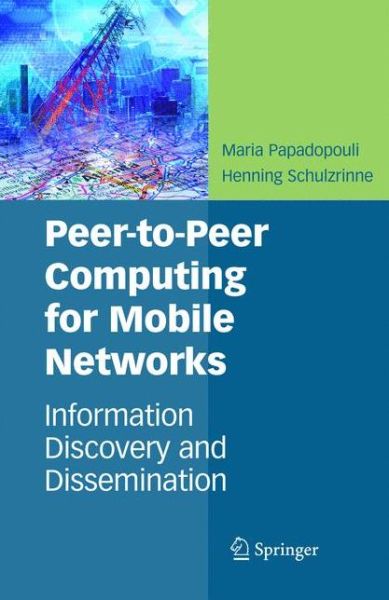 Peer-to-Peer Computing for Mobile Networks: Information Discovery and Dissemination - Maria Papadopouli - Livros - Springer-Verlag New York Inc. - 9781441937452 - 29 de outubro de 2010
