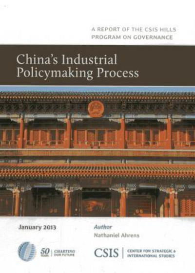 Cover for Nathaniel Ahrens · China's Industrial Policymaking Process - CSIS Reports (Paperback Book) (2013)