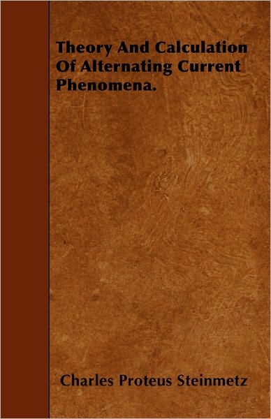 Cover for Charles Proteus Steinmetz · Theory and Calculation of Alternating Current Phenomena. (Paperback Book) (2010)