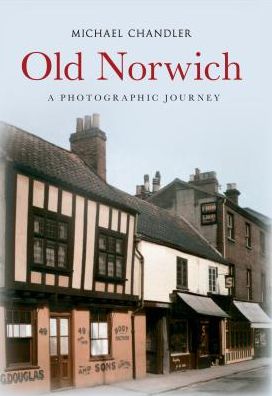 Cover for Michael Chandler · Old Norwich: A Photographic Journey (Paperback Book) [UK edition] (2013)