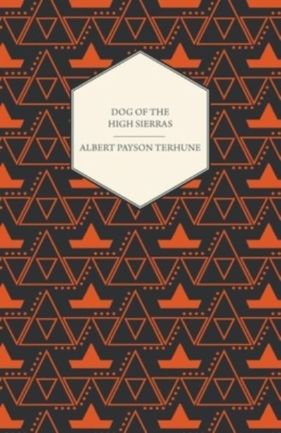 Dog of the High Sierras - Albert Payson Terhune - Books - Read Books - 9781447472452 - January 11, 2013