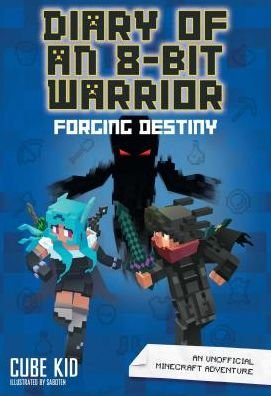 Cover for Cube Kid · Diary of an 8-Bit Warrior: Forging Destiny: An Unofficial Minecraft Adventure - Diary of an 8-Bit Warrior (Paperback Book) (2019)