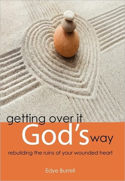 Cover for Edye Burrell · Getting over It God's Way: Rebuilding the Ruins of Your Wounded Heart (Hardcover Book) (2010)