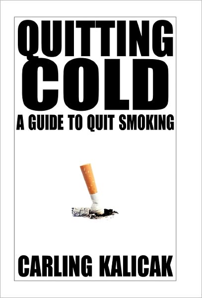 Cover for Carling Kalicak · Quitting Cold: a Guide to Quit Smoking (Paperback Book) (2011)