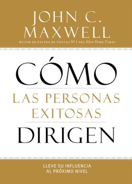 How Successful People Lead: Taking Your Influence to the Next Level - John C. Maxwell - Books - Little, Brown & Company - 9781455545452 - May 21, 2013
