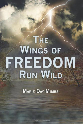 Cover for Marie Day Mimbs · The Wings of Freedom Run Wild (Paperback Book) (2011)