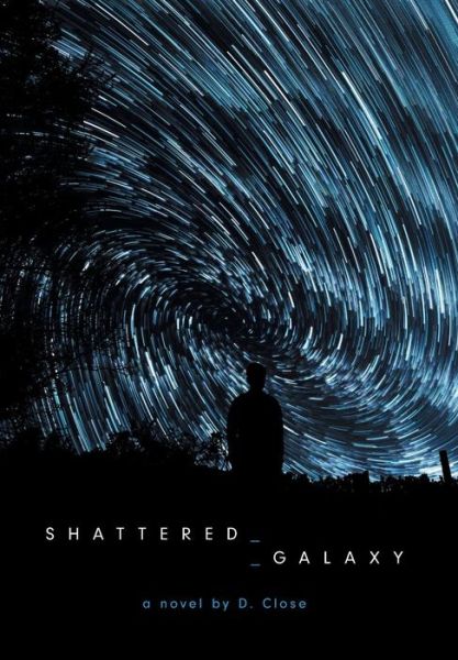 Cover for D Close · Shattered Galaxy (Hardcover Book) (2016)