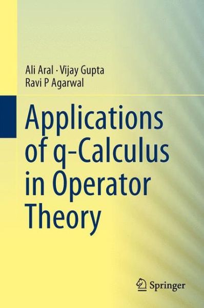 Cover for Ali Aral · Applications of q-Calculus in Operator Theory (Hardcover Book) [2013 edition] (2013)