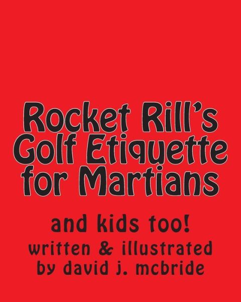 Cover for DJ Mcbride · Rocket Rill's Golf Etiquette for Martians: and Kids Too! (Paperback Book) (2013)