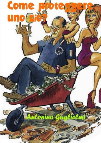 Cover for Antonino Guglielmi · Come Proteggere Uno Zio? (Paperback Book) [Italian edition] (2012)