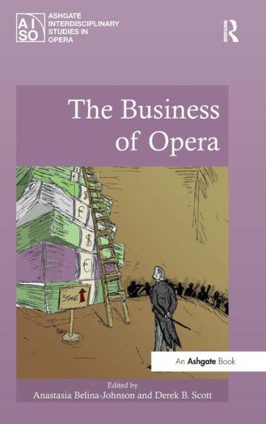 Cover for Anastasia Belina-johnson · The Business of Opera - Ashgate Interdisciplinary Studies in Opera (Hardcover Book) [New edition] (2015)