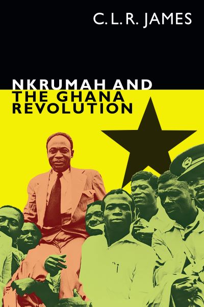 Cover for C. L. R. James · Nkrumah and the Ghana Revolution (N/A) (2022)