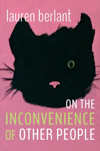 Cover for Lauren Berlant · On the Inconvenience of Other People - Writing Matters! (Taschenbuch) (2022)