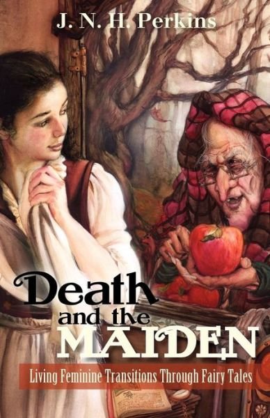 Cover for J N H Perkins · Death and the Maiden: Living Feminine Transitions Through Fairy Tales: Living Feminine Transitions Through Fairy Tales (Paperback Book) (2012)