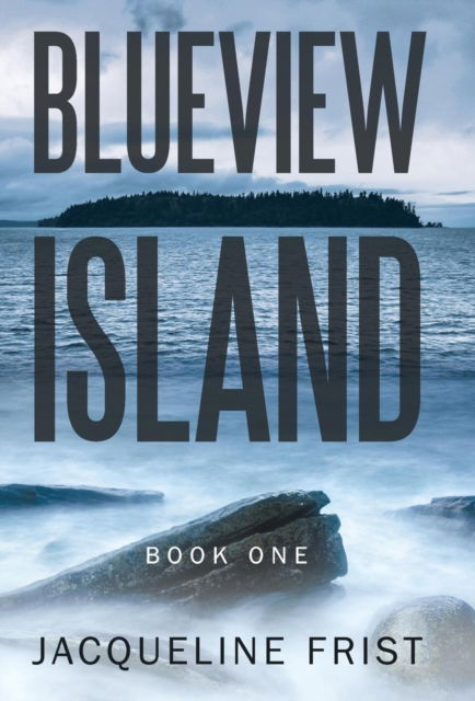 Cover for Jacqueline Frist · Blueview Island : Book One (Hardcover Book) (2016)