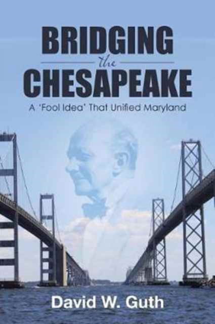 Bridging the Chesapeake - David W. Guth - Books - ArchwayPublishing - 9781480844452 - March 24, 2017