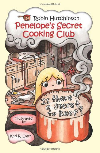 Cover for Robin Hutchinson · Penelope's Secret Cooking Club: is There a Secret to Keep? (Volume 1) (Paperback Book) (2013)