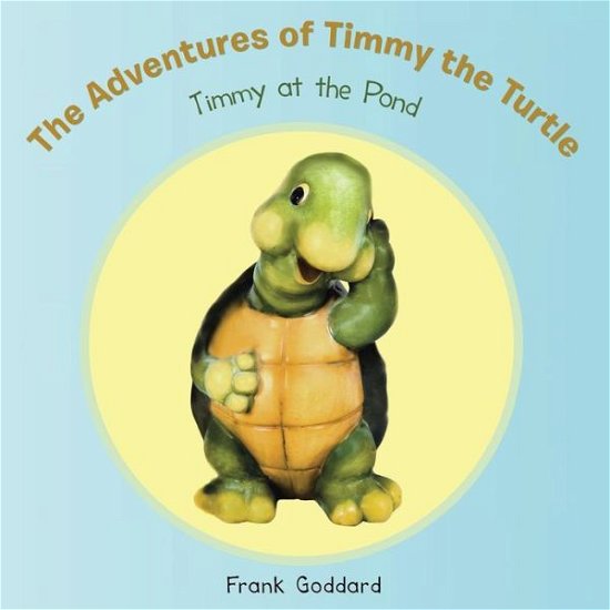 Frank Goddard · The Adventures of Timmy the Turtle: Timmy at the Pond (Taschenbuch) (2013)