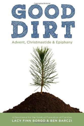 Cover for Lacy Finn Borgo · Good Dirt: Advent, Christmastide &amp; Epiphany (Volume 1) (Paperback Book) (2013)