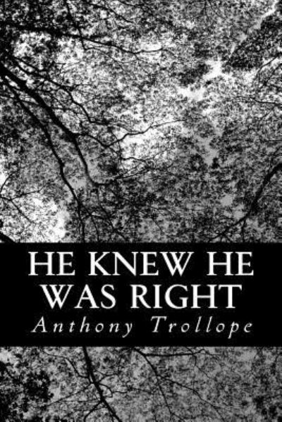 He Knew He Was Right - Trollope, Anthony, Ed - Books - Createspace - 9781491028452 - July 18, 2013