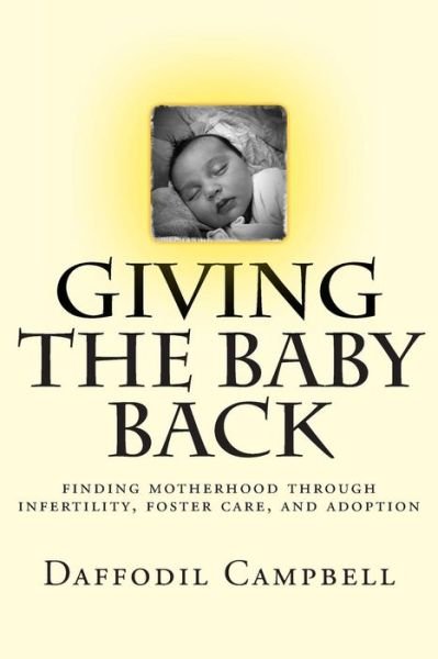 Cover for Daffodil Campbell · Giving the Baby Back: Finding Motherhood Through Infertility, Foster Care, and Adoption (Taschenbuch) (2013)
