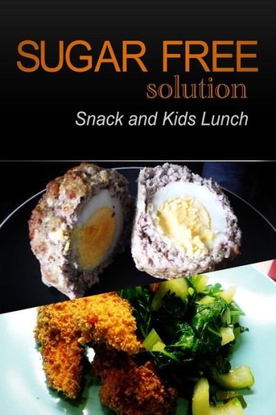 Sugar-free Solution - Snack and Kids Lunch - Sugar-free Solution 2 Pack Books - Books - Createspace - 9781494775452 - December 23, 2013