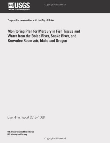 Cover for U.s. Department of the Interior · Monitoring Plan for Mercury in Fish Tissue and Water from the Boise River, Snake River, and Brownlee Reservoir, Idaho and Oregon (Pocketbok) (2014)