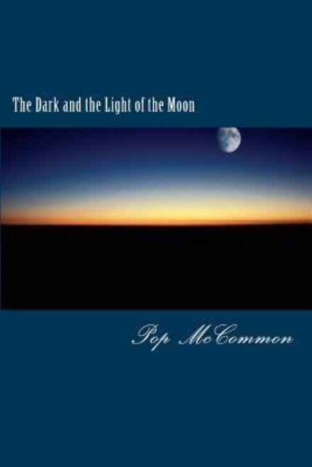 Cover for Pop Mccommon · The Dark and the Light of the Moon: a Casual Discussion of Good and Evil (Pocketbok) (2014)