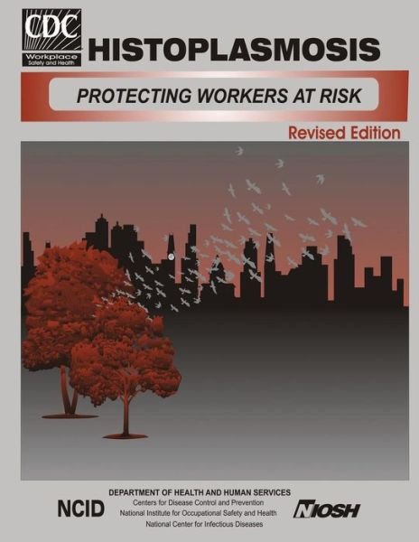 Cover for Department of Health and Human Services · Histoplasmosis: Protecting Workers at Risk (Taschenbuch) (2014)