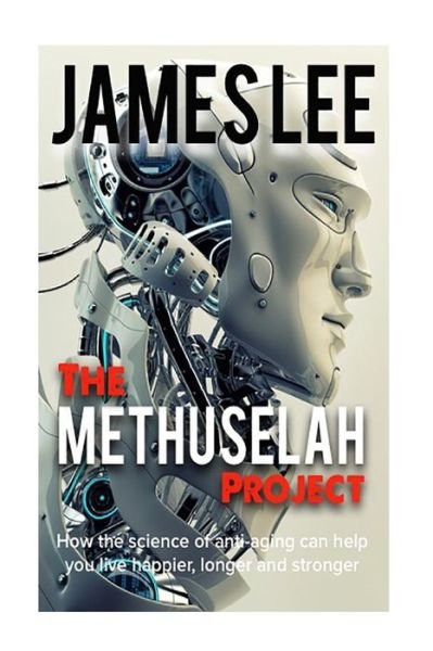 Cover for James Lee · The Methuselah Project -  How the Science of Anti-aging Can Help You Live Happier, Longer and Stronger (Pocketbok) (2014)