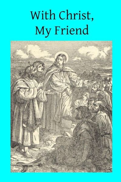 Cover for Rev Patrick J Sloan · With Christ, My Friend (Paperback Book) (2014)