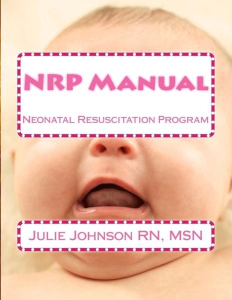 Cover for Msn Julie Johnson Rn · Nrp Manual: Neonatal Resuscitation Program (Paperback Bog) (2014)