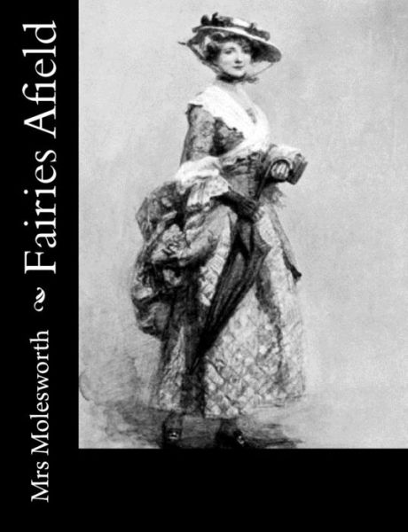 Fairies Afield - Mrs Molesworth - Books - Createspace - 9781502797452 - October 12, 2014