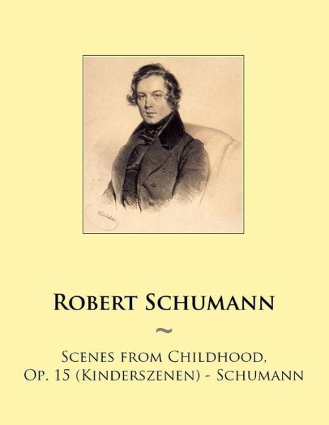 Cover for Robert Schumann · Scenes from Childhood, Op. 15 (Kinderszenen) - Schumann (Paperback Book) (2014)