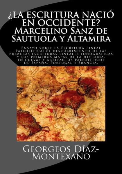 Cover for Georgeos Diaz-montexano · La Escritura Nacio en Occidente? Marcelino Sanz De Sautuola Y Altamira: Ensayo Sobre La Escritura Lineal Paleolitica: El Descubrimiento De Las Primeras E (Pocketbok) (2014)