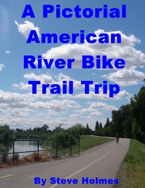 Cover for Steve Holmes · A Pictorial American River Bike Trail Trip (Paperback Book) (2014)