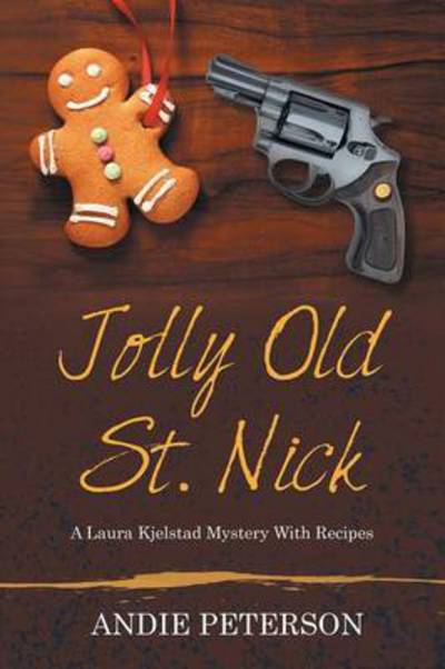 Cover for Andie Peterson · Jolly Old St. Nick: a Laura Kjelstad Mystery with Recipes (Paperback Book) (2015)