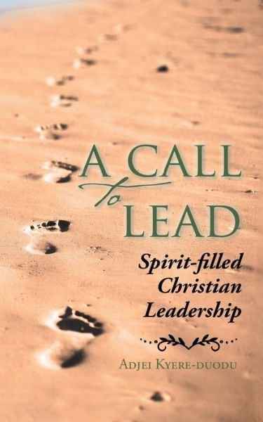 Cover for Adjei Kyere-duodu · A Call to Lead: Spirit-filled Christian Leadership (Paperback Book) (2015)