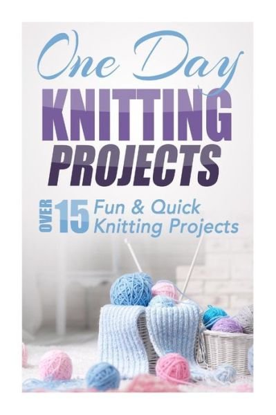Cover for Elizabeth Taylor · One Day Knitting Projects: over 15 Fun &amp; Quick Knitting Projects (Paperback Book) (2014)