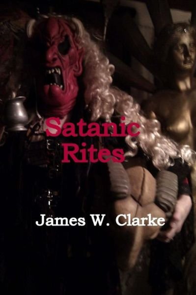Cover for James W Clarke · Satanic Rites (Paperback Book) (2015)