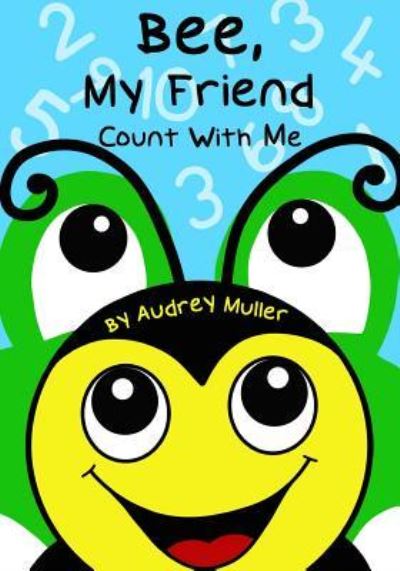 Cover for Audrey Muller · Bee, My Friend - Count With Me (Paperback Book) (2015)