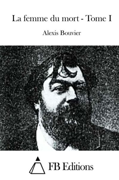 Cover for Alexis Bouvier · La Femme Du Mort - Tome I (Paperback Book) (2015)