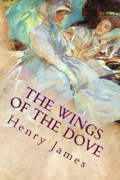 The Wings of the Dove - Henry James - Books - Createspace - 9781514200452 - June 3, 2015