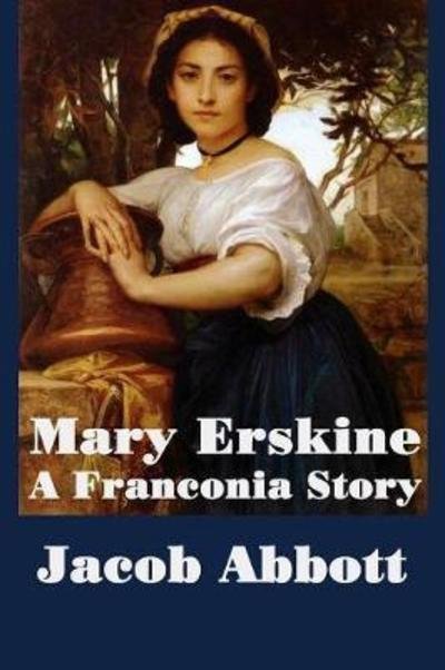 Cover for Jacob Abbott · Mary Erskine, a Franconia Story (Paperback Book) (2018)