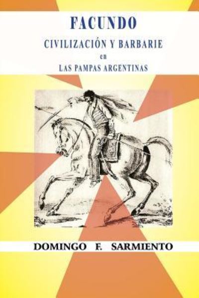 Cover for Domingo F Sarmiento · Facundo o civilizacion y barbarie en las pampas argentinas (Paperback Book) (2015)