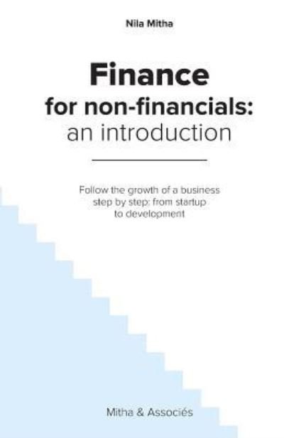 Finance for Non-Financials - Nila Mitha - Böcker - Createspace Independent Publishing Platf - 9781518653452 - 15 januari 2016