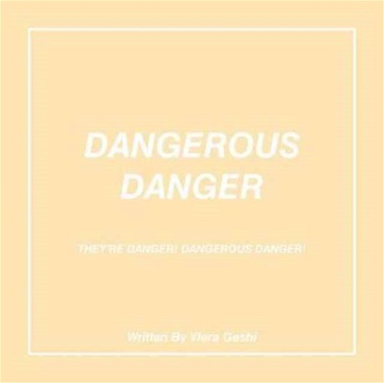 Cover for Vlera Gashi · Dangerous Danger : They're Danger! Dangerous Danger! (Pocketbok) (2016)