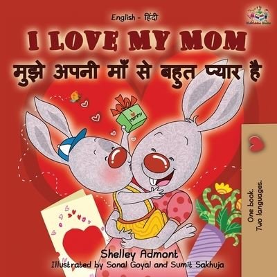 I Love My Mom (English Hindi Bilingual Book) - Shelley Admont - Książki - KidKiddos Books Ltd. - 9781525918452 - 14 października 2019